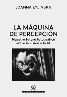 La máquina de percepción Nuestro futuro fotográfico entre la visión y la IA - buy online