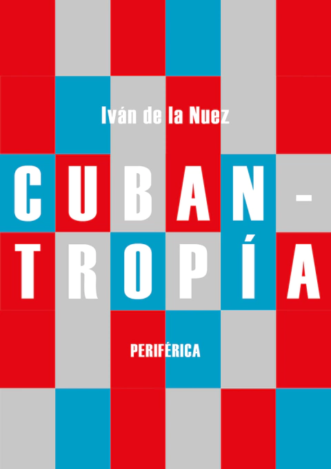 Cubantropía - Iván De La Nuez - Libro