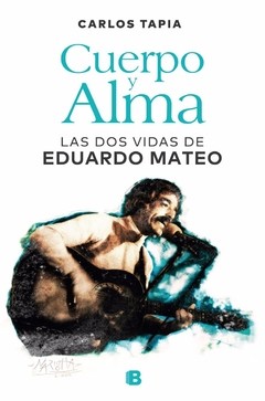 Cuerpo y alma. Las dos vidas de Eduardo Mateo - Libro