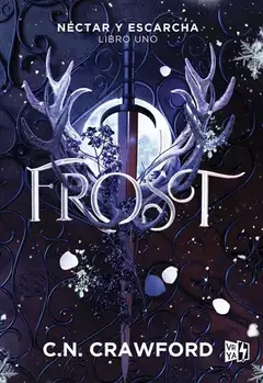 Frost - Néctar y escarcha - Libro Uno - C. N. Crawford