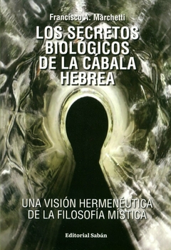 Los Secretos Biológicos de la Cábala Hebrea - Francisco A. Marchetti