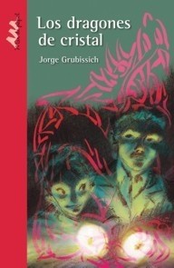 Los dragones de cristal - Jorge Grubissich - Libro