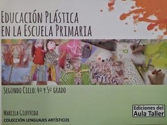 Educación plástica en la escuela primaria - Segundo Ciclo: 4° y 5° grado - Libro