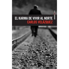 El karma de vivir al norte - Carlos Velazquez - Libro