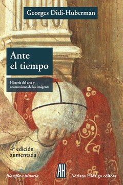 Ante el tiempo. Historia del Arte y el anacronismo de las imagenes - Georges Didi- Huberman - Libro