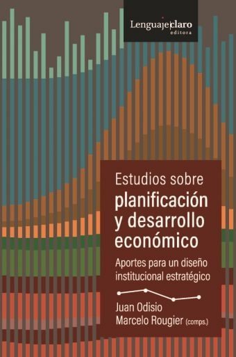 Estudios sobre planificación y desarrollo económico - Juan Odisio / Marcelo Rougier ( Comps.) - Libro