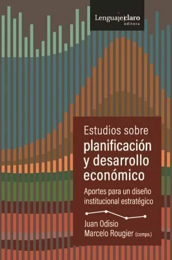 Estudios sobre planificación y desarrollo económico - Juan Odisio / Marcelo Rougier ( Comps.) - Libro