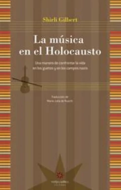 La música en el holocausto - Shirli Gilbert - Libro