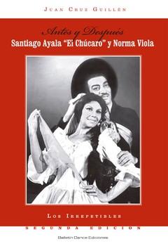 Santiago Ayala "El Chúcaro" y Norma Viola: Antes y después - Juan Cruz Guillen - Libro