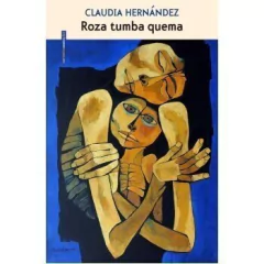 Rosa tumba quema - Claudia Hernández - Libro