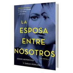 La esposa entre nosotros - Greer Hendricks y Sarah Pekkanen - Libro