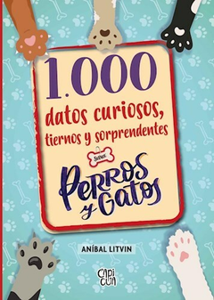 100 datos curiosos, tiernos y sorprendentes sobre perros y gatos - Anibal Litvin