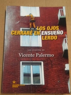 Los ojos cerraré en ensueño lerdo - Vicente Palermo - Libro