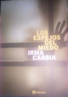 Los espejos del miedo - Irma Carbia - Libro