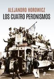 Los cuatro peronismos - Alejandro Horowicz - Libro