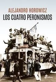 Los cuatro peronismos - Alejandro Horowicz - Libro