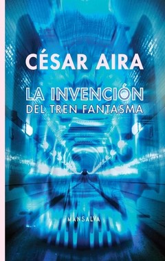 La invención del tren fantasma - César Aire - Libro