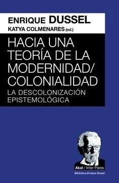 Hacia una teoría de la Modernidad /Colonialidad - Enrique Dussel