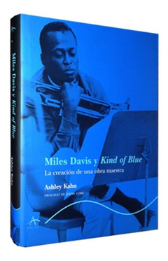 Miles Davis y Kind of Blue - La creación de una obra maestra - Ashley Kahn