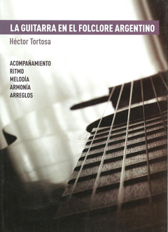 La guitarra en el folclore argentino - Héctor Tortosa - Libro