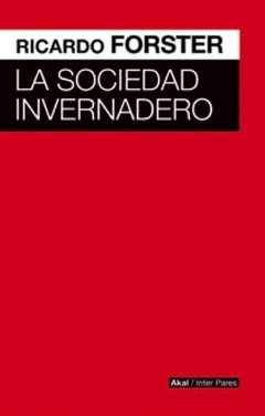 La sociedad invernadero - Ricardo Forster - Libro