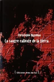 La sangre caliente sobre la tierra - Christophe Huysman - Libro