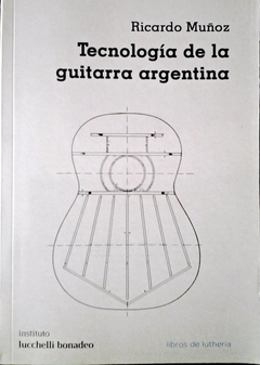 Tecnología de la guitarra argentina - Ricardo Muñoz - Libro (copia)