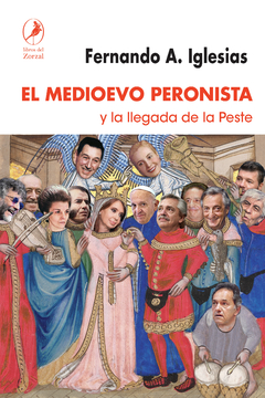 El medioevo peronista - Fernando A. Iglesias - Libro