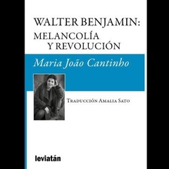 Walter Benjamin - Melancolía y Revolución -María Joao Cantinho - Libro