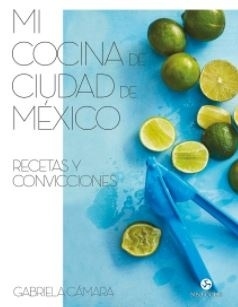 Mi cocina de Ciudad de México - Gabriela Camara