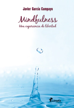 Mindfulness - Una experiencia de libertad - Javier García Campayo