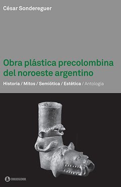 Obra plástica precolombina del noroeste argentino - César Sodereguer - Libro