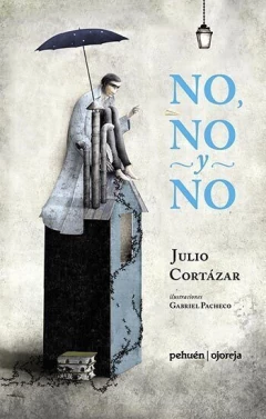 No, no y no - Julio Cortázar / Gabriel Pacheco ( Ilustraciones )