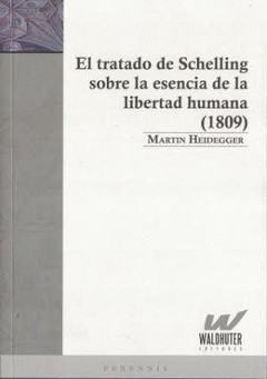 El tratado de Schelling sobre la esencia de la Libertad humana (1809) - Martín Heidegger - Libro