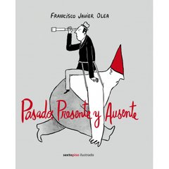 Pasado, presente y ausente - Francisco Javier Olea - Libro