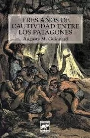 Tres años de cautividad entre los patagones - Guinnard