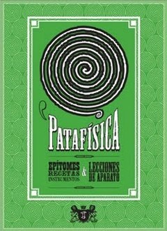 Patafísica. Epítomes, recetas, instrumentos y lecciones de aparato - Libro