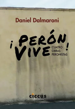 ¡ Perón Vive ! - Daniel Dalmaroni - Libro