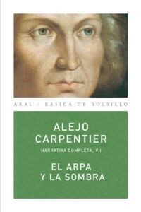 El arpa y la sombra - Narrativa completa VII - Alejo Carpentier