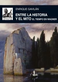 Entre la historia y el mito - El tiempo en Wagner - Enrique Gavilan