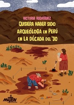 Quisiera haber sido arqueóloga en Perú en la década del '30 - Victoria Rodriguez - Libro+Stickers