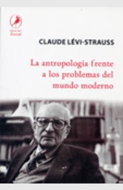 La antropología frente a los problemas del mundo moderno - Claude Levy Strauss - Libro