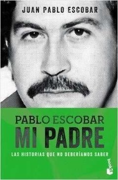 Pablo Escobar mi padre - Juan Pablo Escobar - Libro