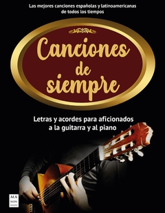 Canciones de siempre - Letras y acordes para aficionados a la guitarra y al piano