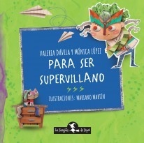 Para ser supervillano - Valeria Dávila / Mónica López - Libro