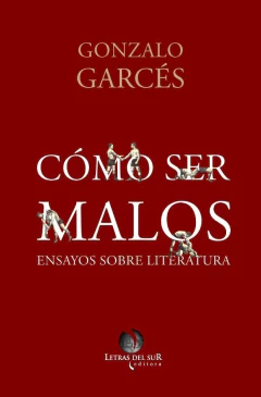 Cómo ser malos - Gonzalo Garcés - Libro