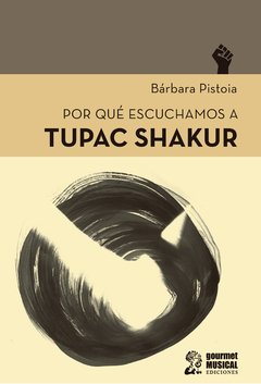 Tupac Shakur - Por que escuchamos a... - Bárbara Pistoia - Libro