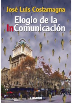 Elogio de la incomunicación - José Luis Costamagna - Libro