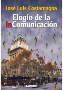 Elogio de la incomunicación - José Luis Costamagna - Libro