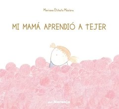 Mi mamá aprendió a tejer - Mariana Etcheto Mézière - Libro